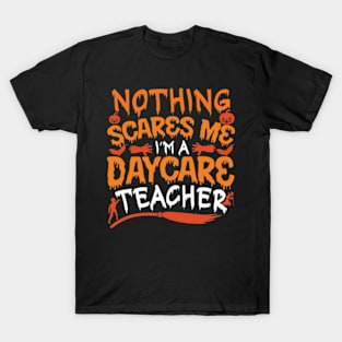 Nothing scares me i'm daycare teacher Halloween T-Shirt